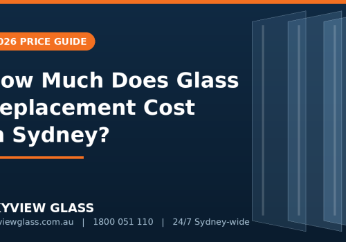 How Much Does Glass Replacement Cost in Sydney? [2026 Guide]